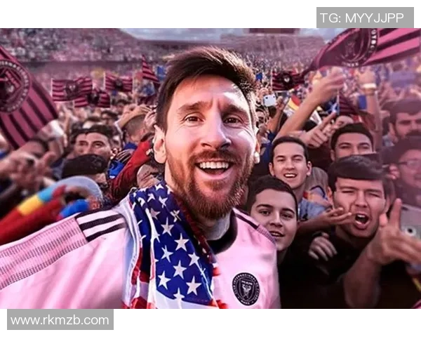 足球明星梅西现场直播精彩瞬间回顾与球迷互动盛况揭秘